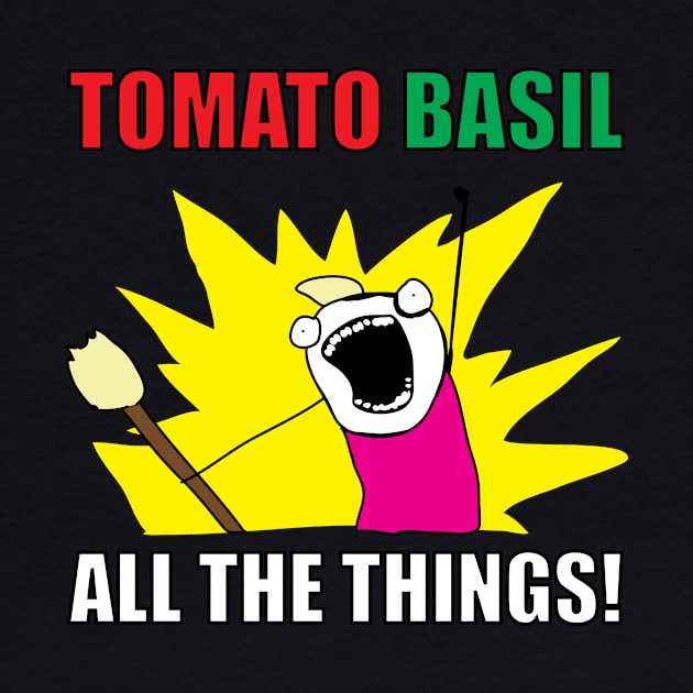 TOMATO BASIL ALL THE THINGS! by frizbee